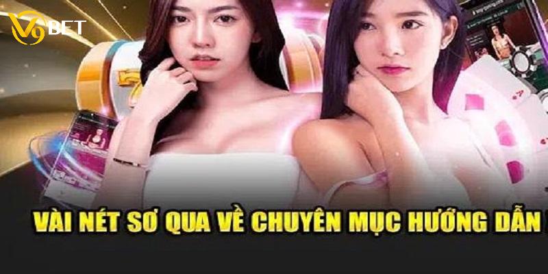 Thông tin cơ bản về chuyên mục hướng dẫn V9BET 