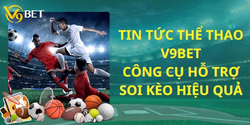 Tin tức v9bet về thể thao xanh chín - chuẩn xác